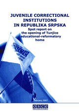 JUVENILE CORRECTIONAL INSTITUTIONS IN REPUBLIKA SRPSKA: Spot report on the opening of Tunjice educational­ reformatory home